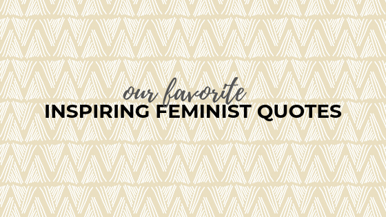 Inspiring Feminist Quotes